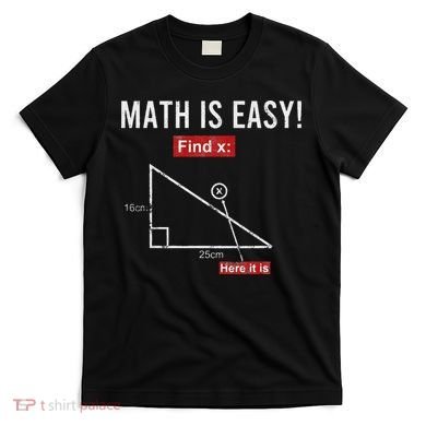 Geometry Math Is Easy Find X Here It Is Triangle T-Shirt