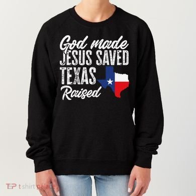 God Made Jesus Saved Texas Raised Texas Pride State Women's Sweatshirt