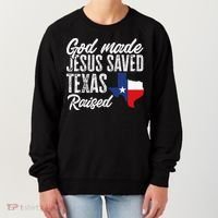 God Made Jesus Saved Texas Raised Texas Pride State Women's Sweatshirt thumb 0