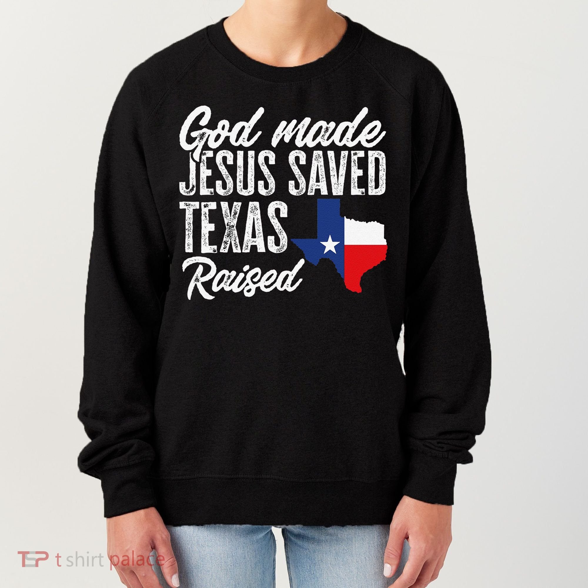 God Made Jesus Saved Texas Raised Texas Pride State Women's Sweatshirt