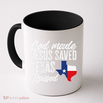 God Made Jesus Saved Texas Raised Texas Pride State Coffee Mug