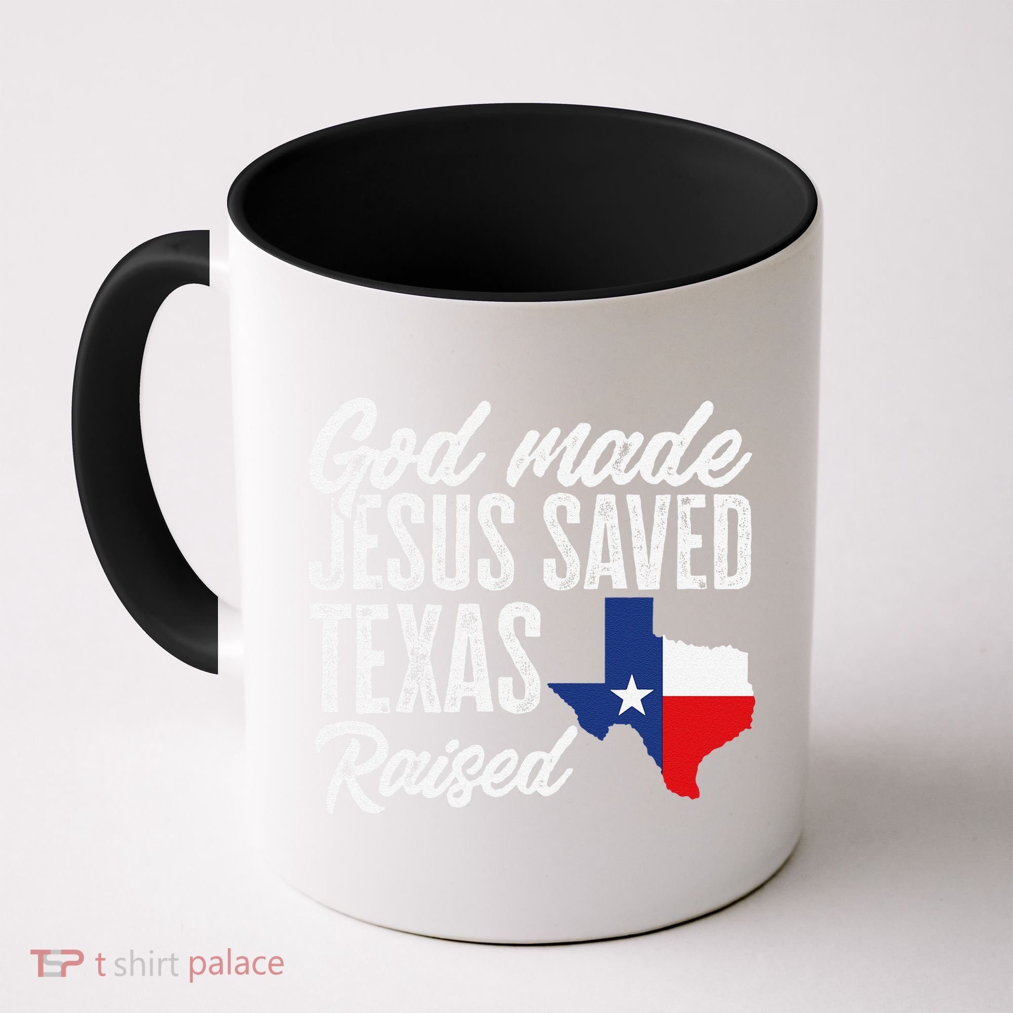 God Made Jesus Saved Texas Raised Texas Pride State Coffee Mug