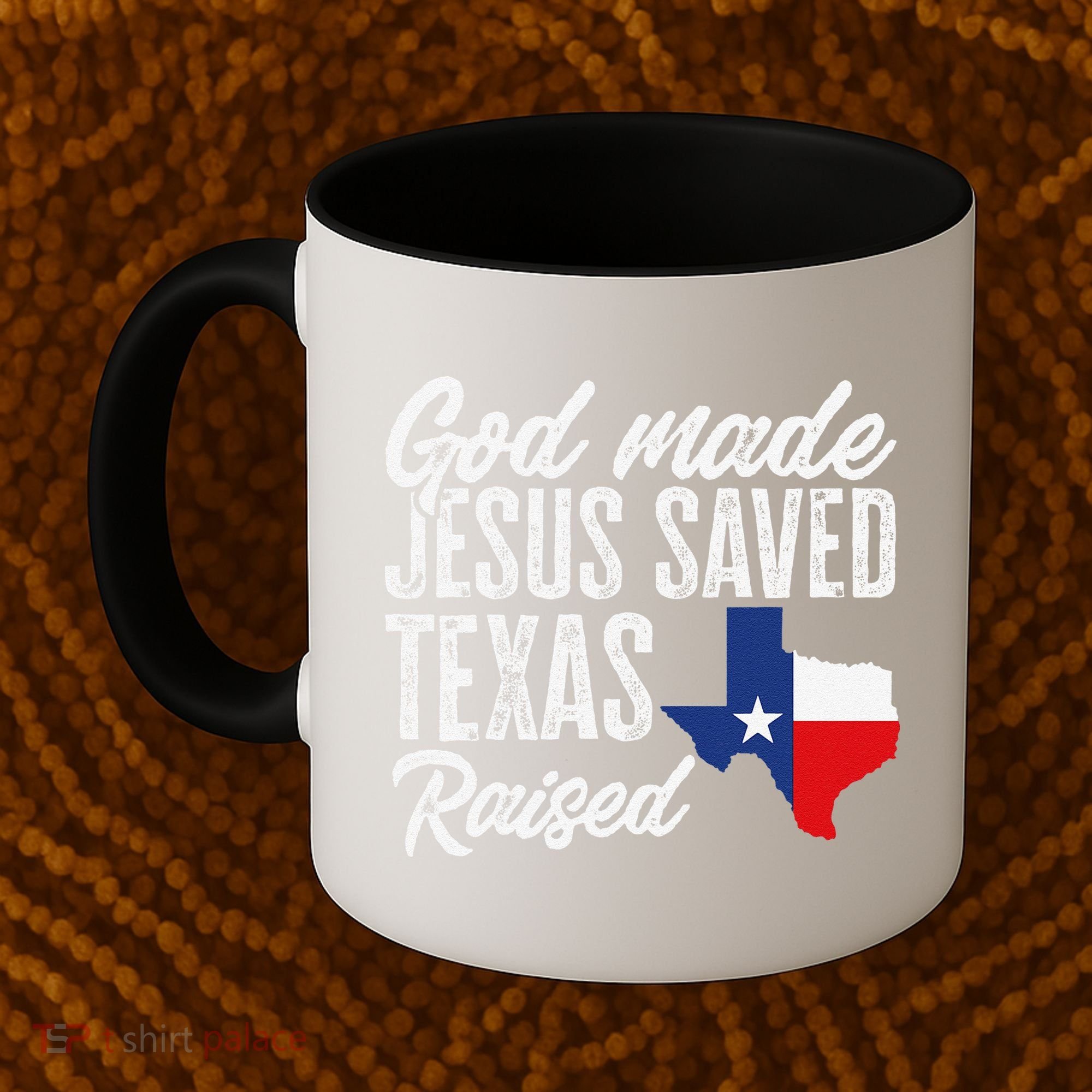 God Made Jesus Saved Texas Raised Texas Pride State Coffee Mug