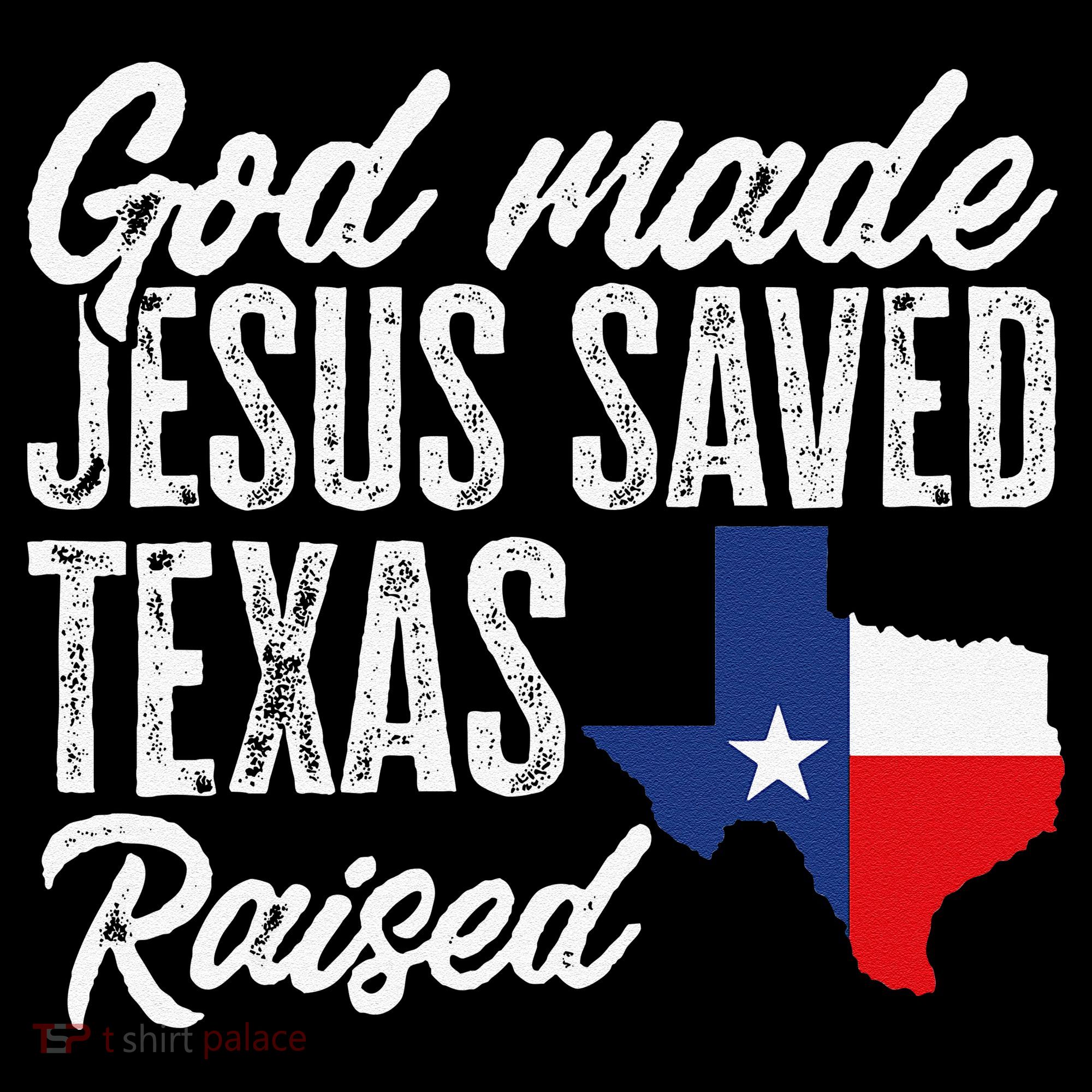 God Made Jesus Saved Texas Raised Texas Pride State Women's Hoodie