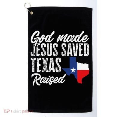 God Made Jesus Saved Texas Raised Texas Pride State Golf Towel