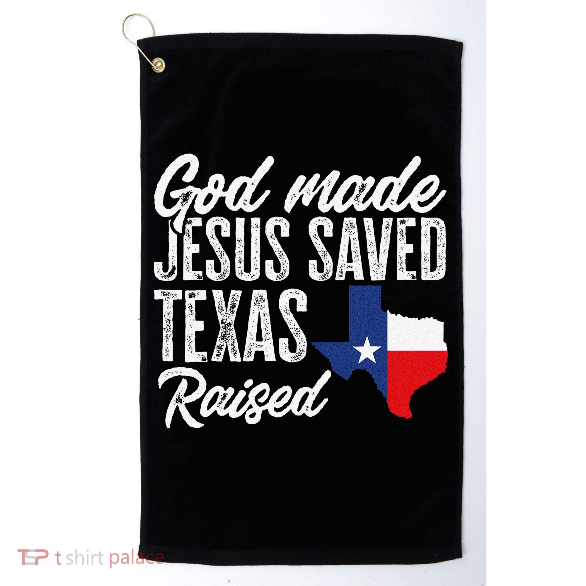 God Made Jesus Saved Texas Raised Texas Pride State Golf Towel