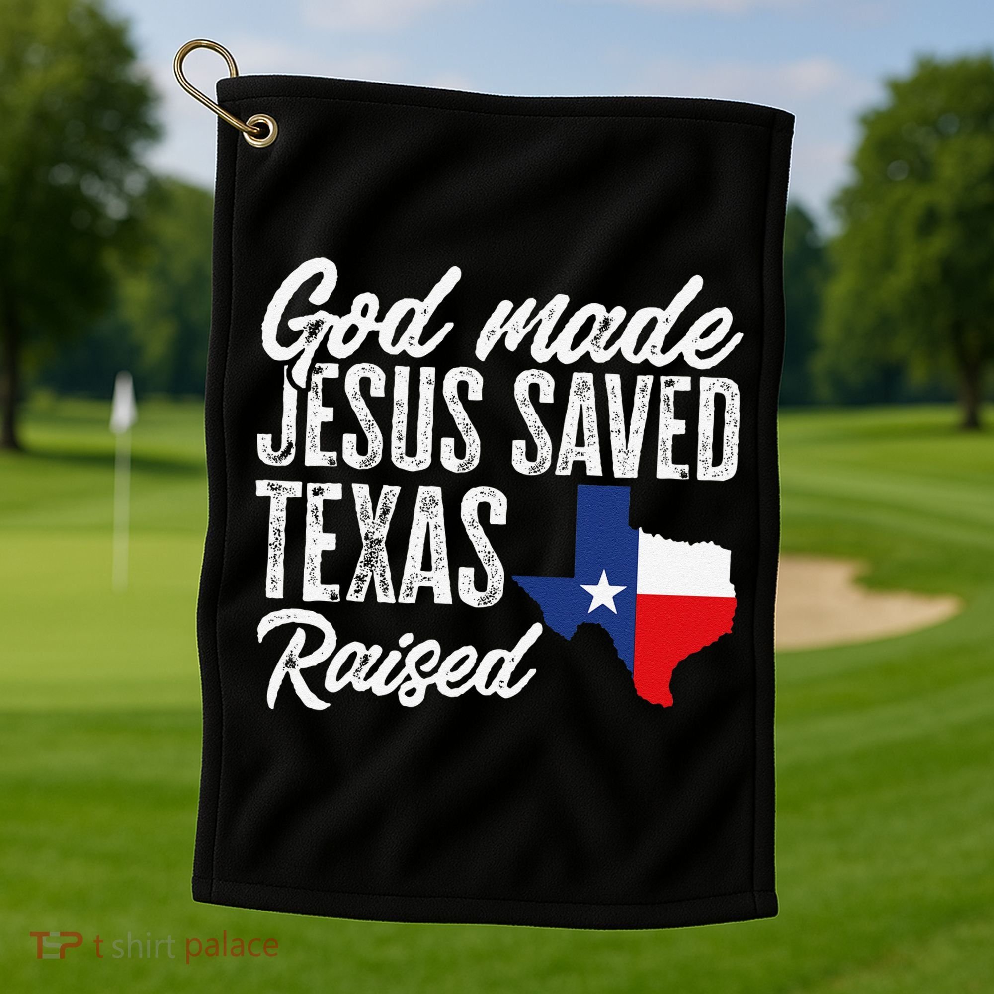 God Made Jesus Saved Texas Raised Texas Pride State Golf Towel