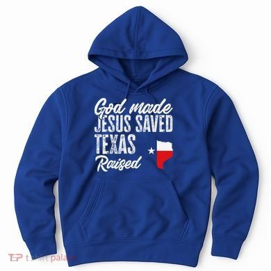 God Made Jesus Saved Texas Raised Texas Pride State Hoodie