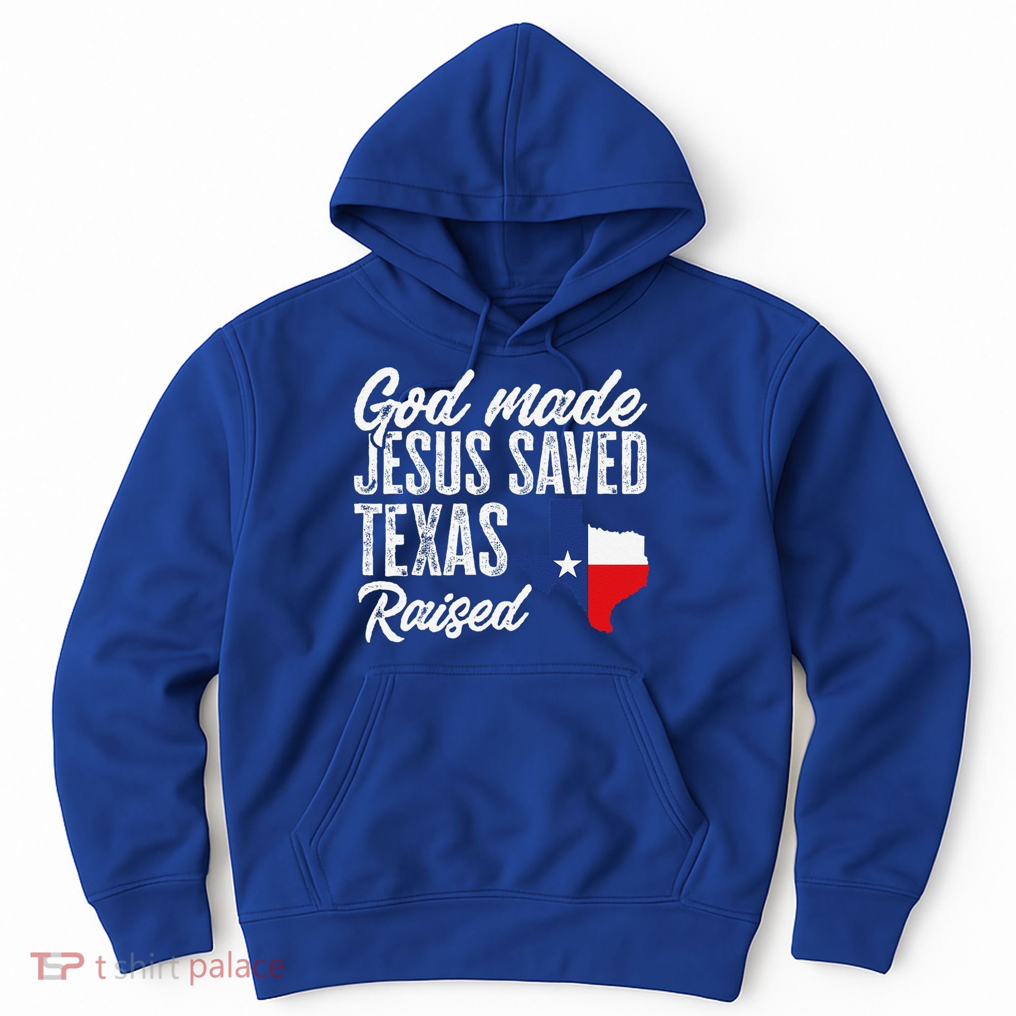 God Made Jesus Saved Texas Raised Texas Pride State Hoodie