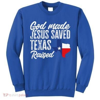 God Made Jesus Saved Texas Raised Texas Pride State Sweatshirt