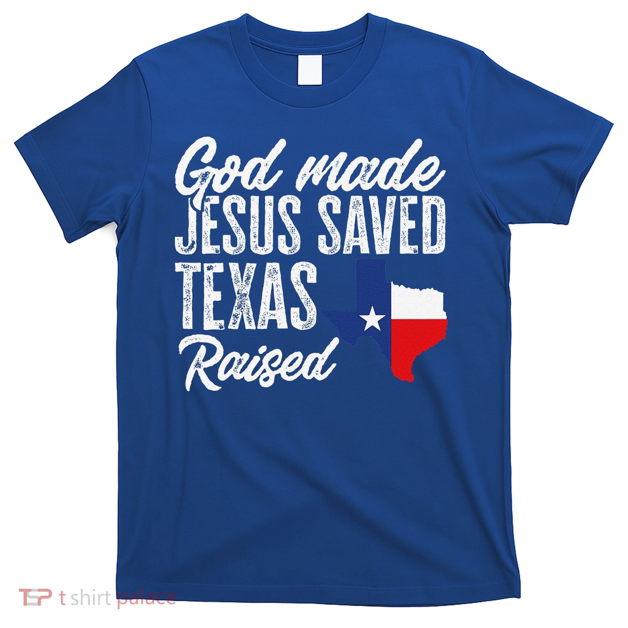 God Made Jesus Saved Texas Raised Texas Pride State T-Shirt