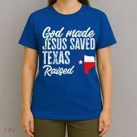 God Made Jesus Saved Texas Raised Texas Pride State T-Shirt thumb 4