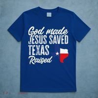 God Made Jesus Saved Texas Raised Texas Pride State T-Shirt thumb 5