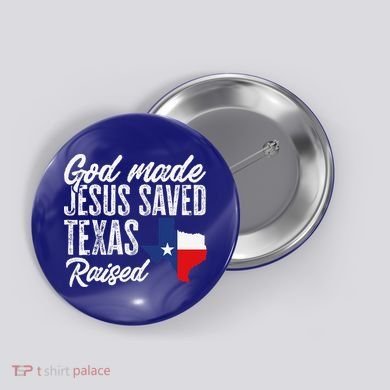 God Made Jesus Saved Texas Raised Texas Pride State Button