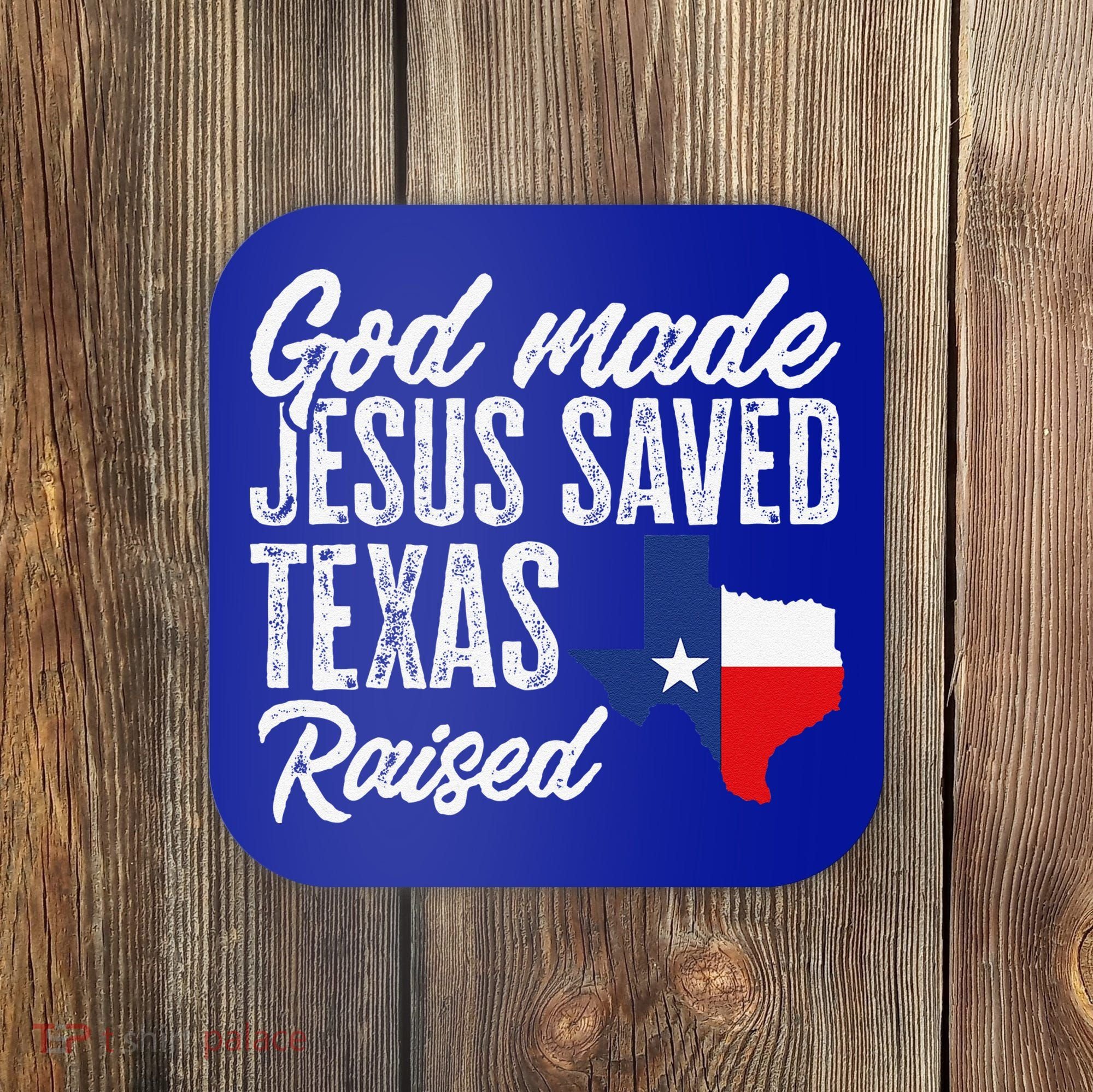 God Made Jesus Saved Texas Raised Texas Pride State Coaster