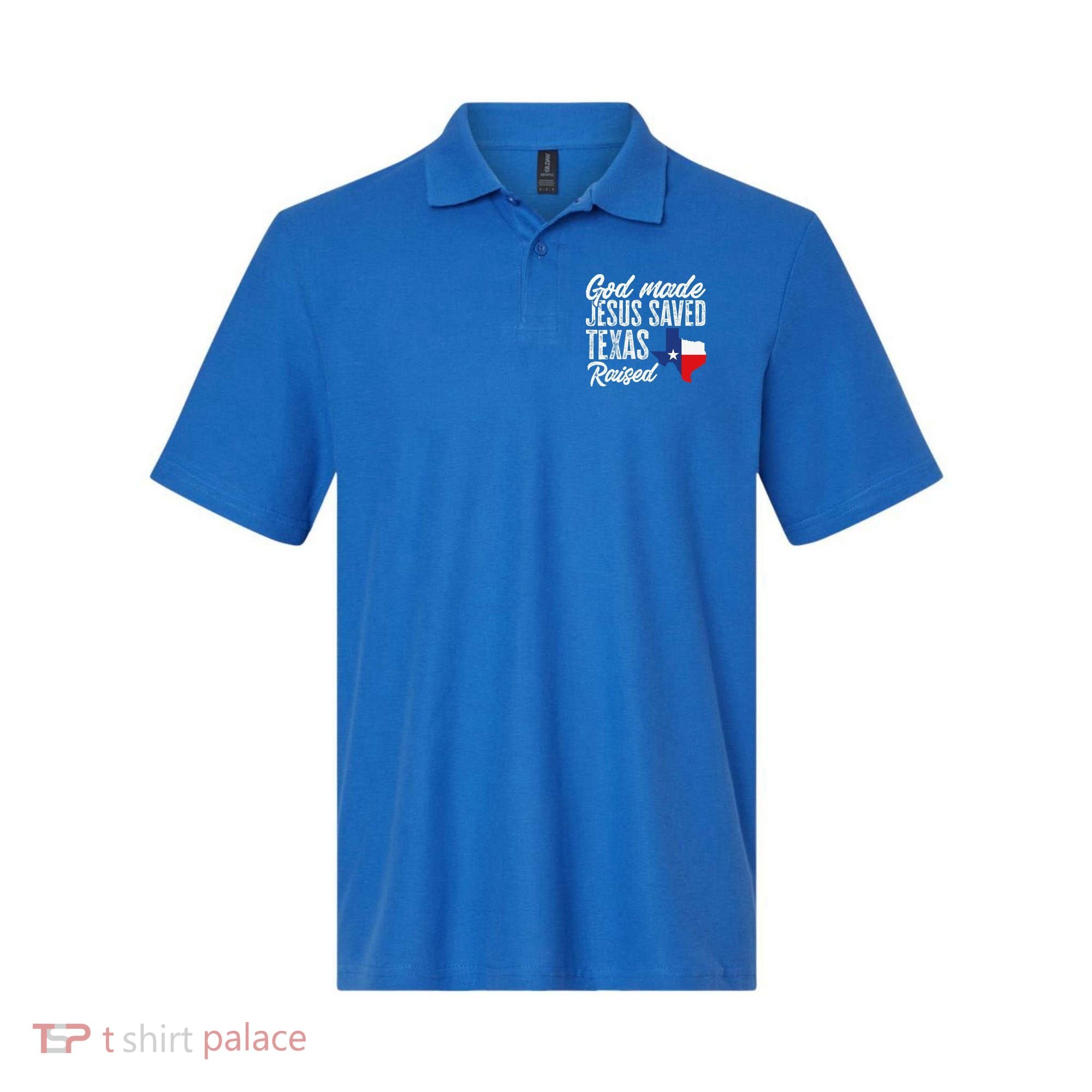 God Made Jesus Saved Texas Raised Texas Pride State Polo