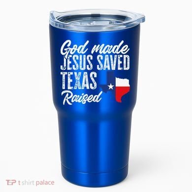 God Made Jesus Saved Texas Raised Texas Pride State Tumbler