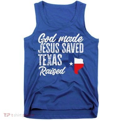 God Made Jesus Saved Texas Raised Texas Pride State Tank Top