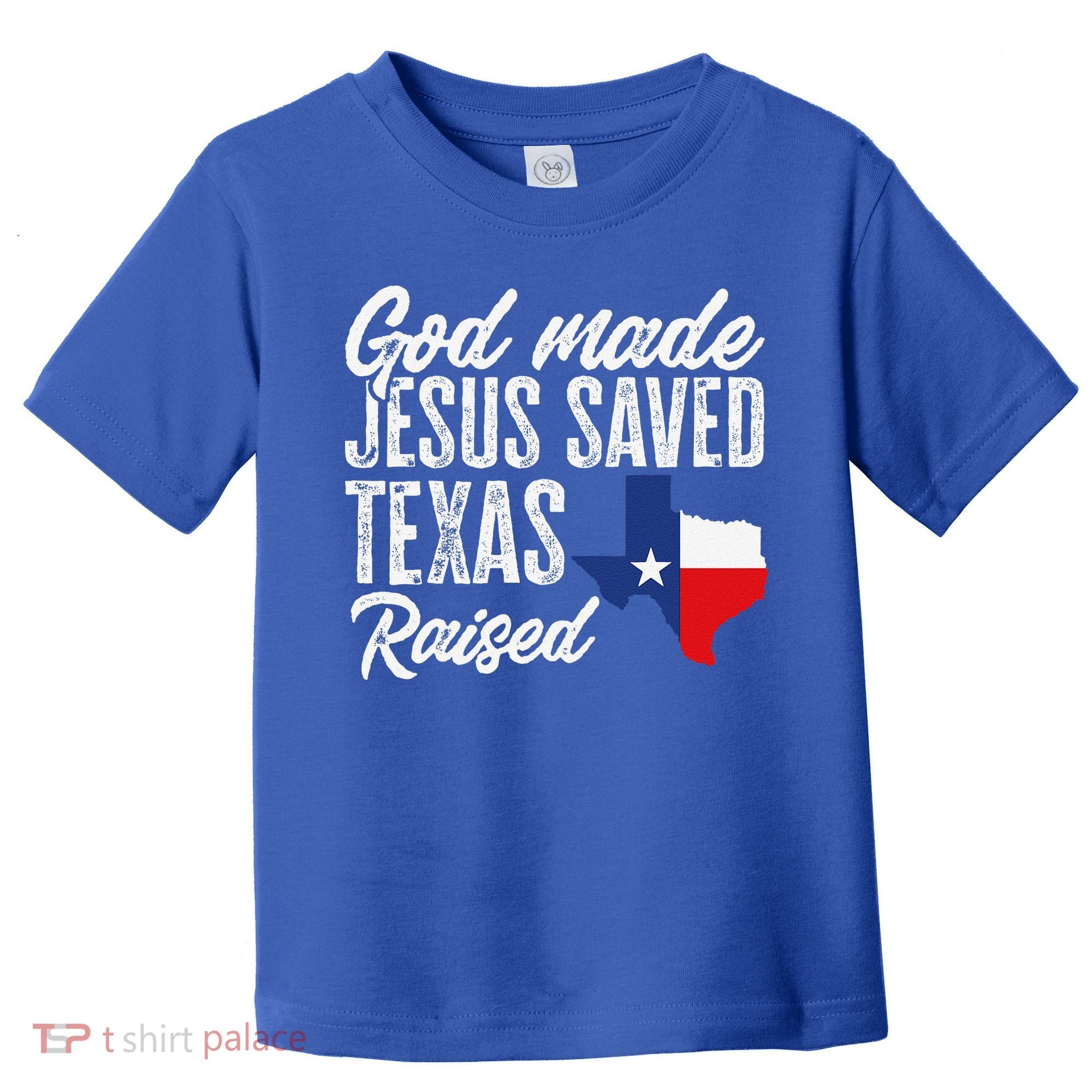 God Made Jesus Saved Texas Raised Texas Pride State Toddler T-Shirt