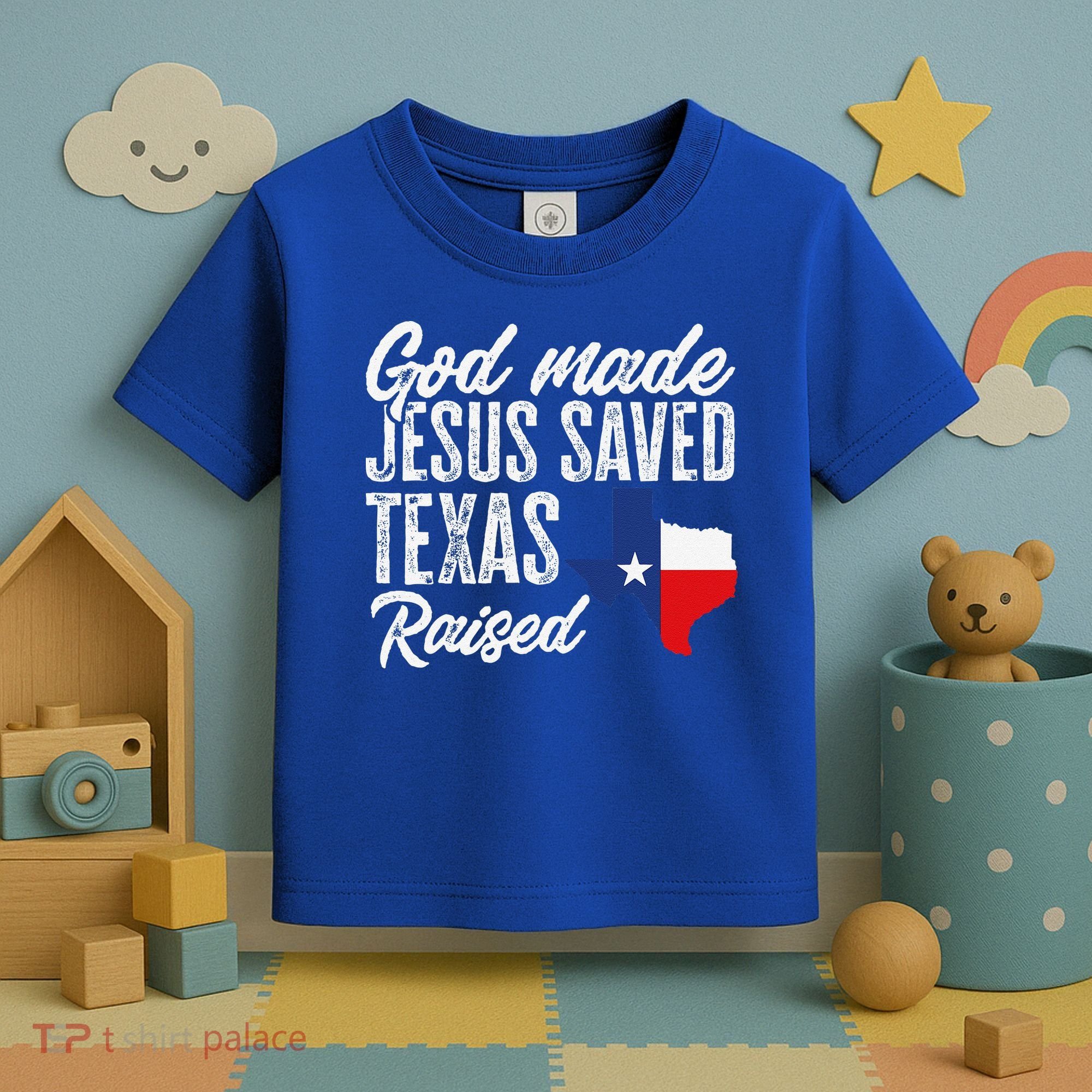 God Made Jesus Saved Texas Raised Texas Pride State Toddler T-Shirt