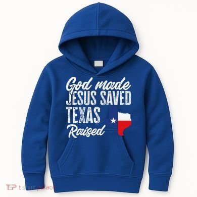 God Made Jesus Saved Texas Raised Texas Pride State Kids Hoodie