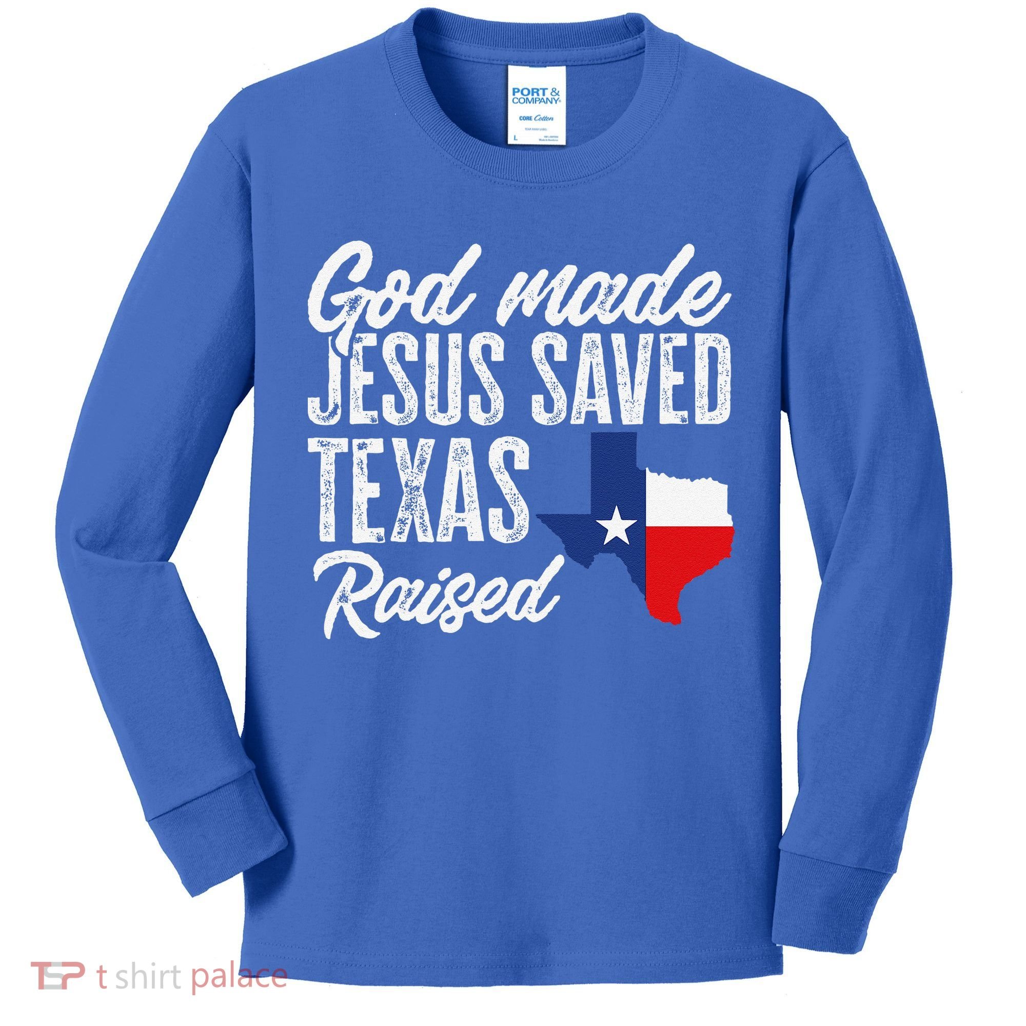God Made Jesus Saved Texas Raised Texas Pride State Kids Long Sleeve Shirt