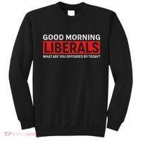Good Morning Liberals What Are You Offended By Today Sweatshirt thumb 0