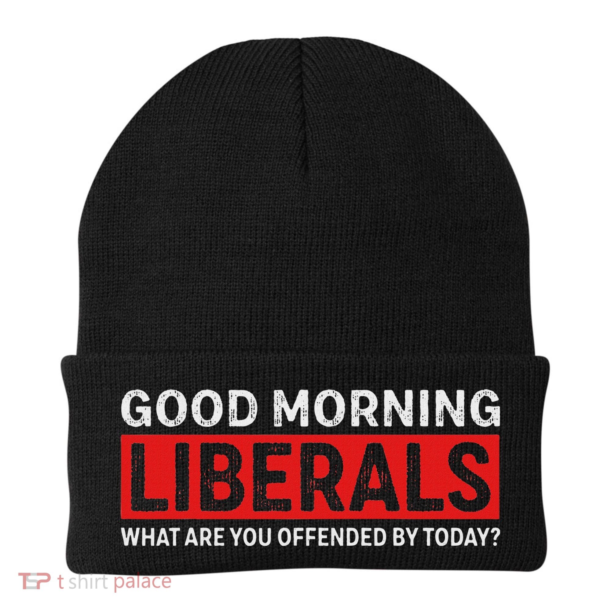 Good Morning Liberals What Are You Offended By Today Beanie