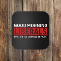 Good Morning Liberals What Are You Offended By Today Coaster thumb 0