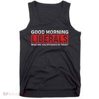 Good Morning Liberals What Are You Offended By Today Tank Top thumb 0