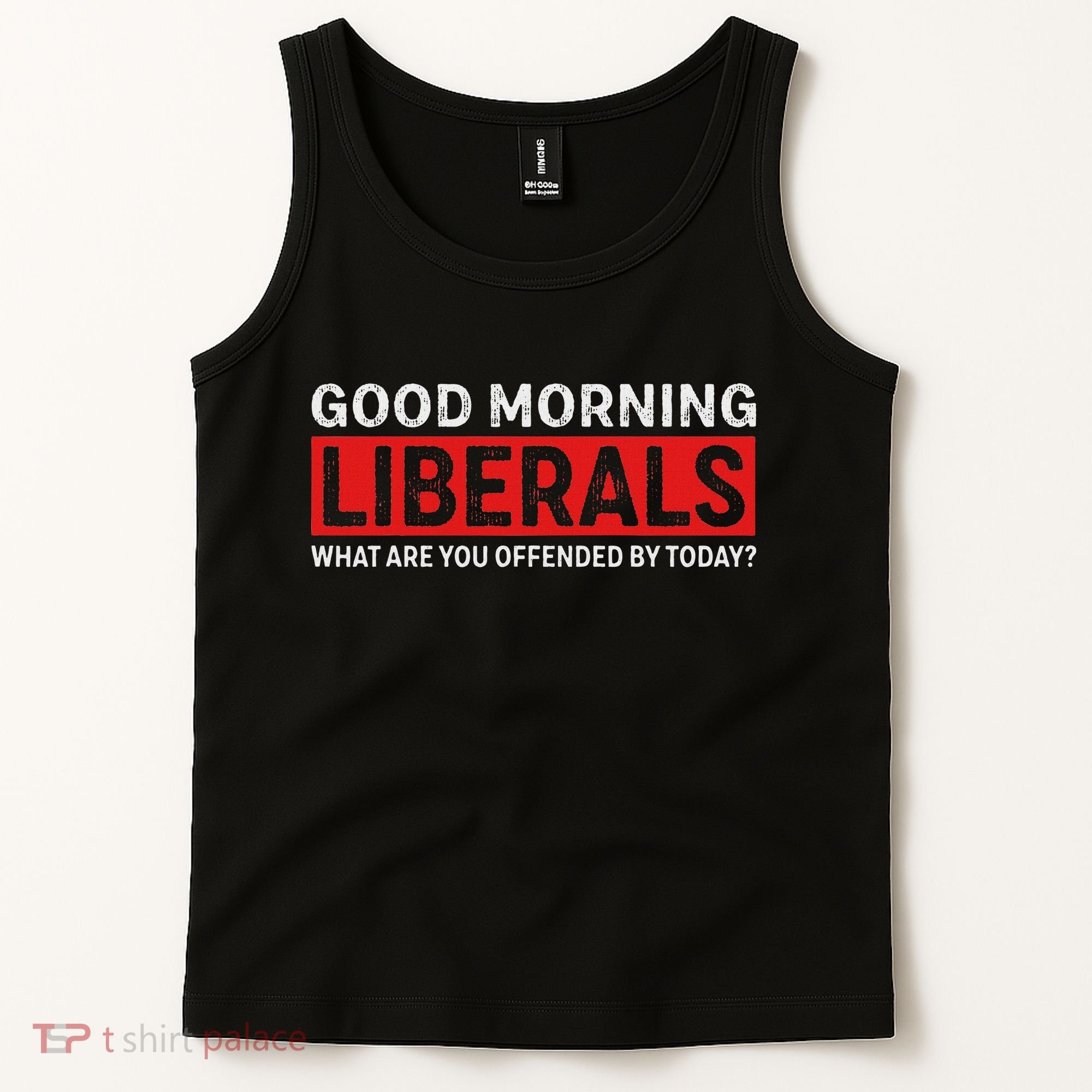 Good Morning Liberals What Are You Offended By Today Tank Top