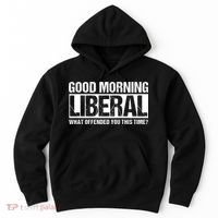 Good Morning Liberal What Offended You This Time? Anti Liberal Hoodie thumb 0