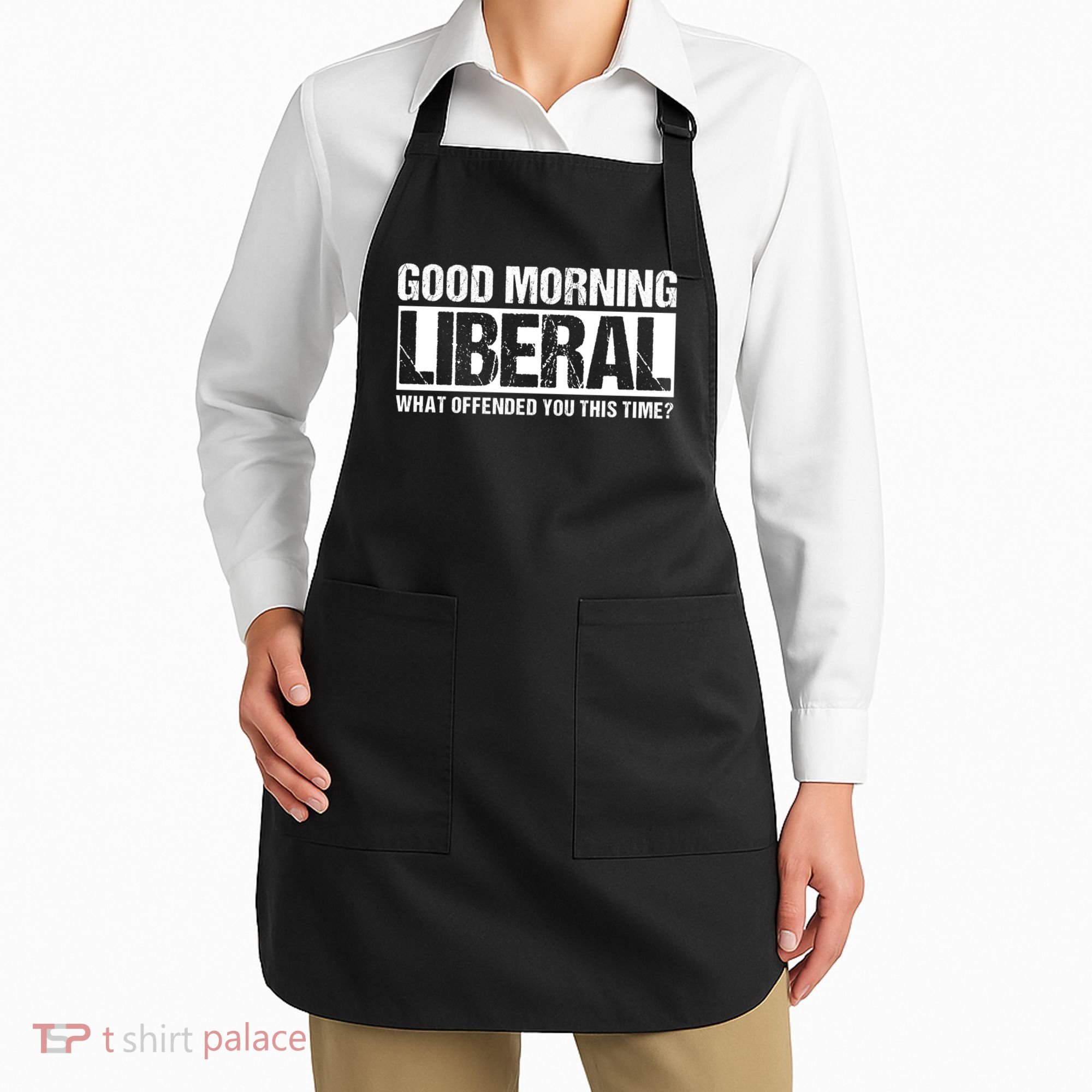 Good Morning Liberal What Offended You This Time? Anti Liberal Apron