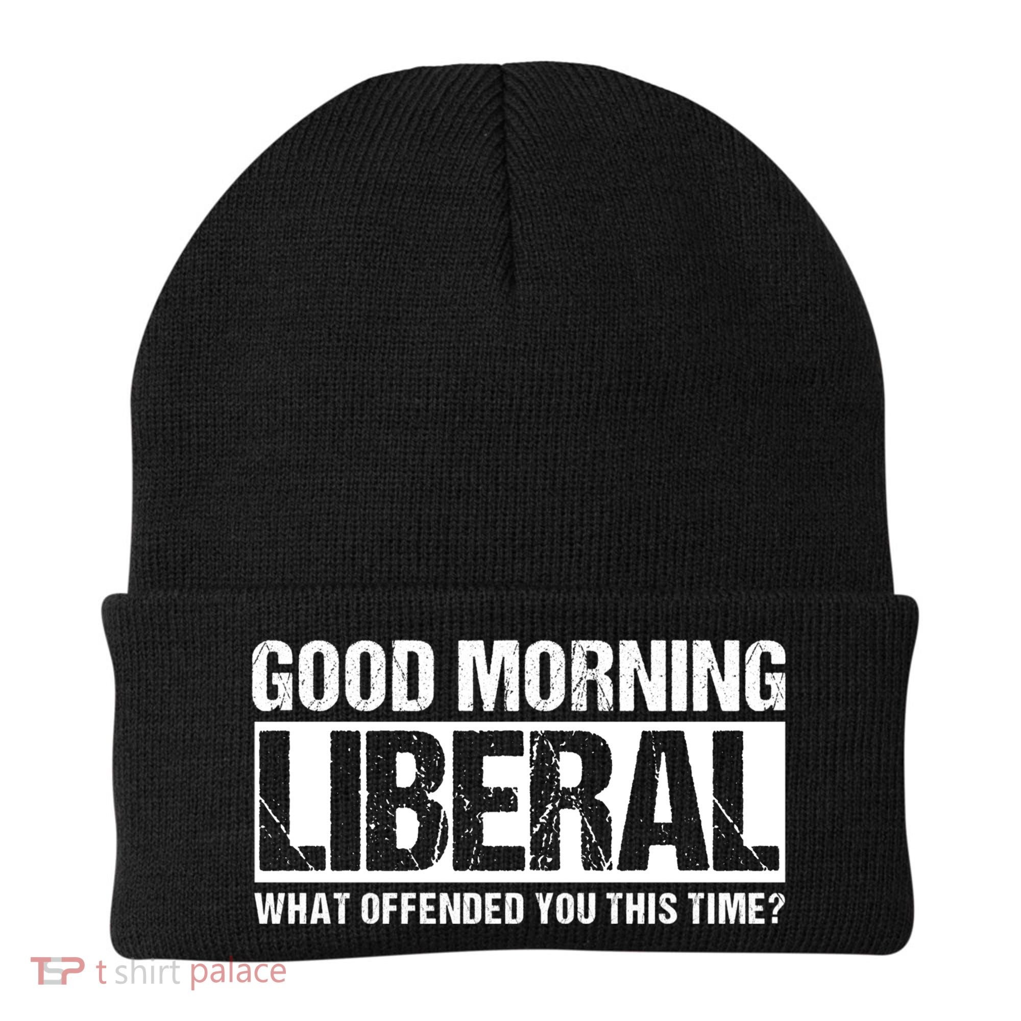 Good Morning Liberal What Offended You This Time? Anti Liberal Beanie