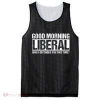 Good Morning Liberal What Offended You This Time? Anti Liberal Mesh Reversible Basketball Jersey Tank thumb 0