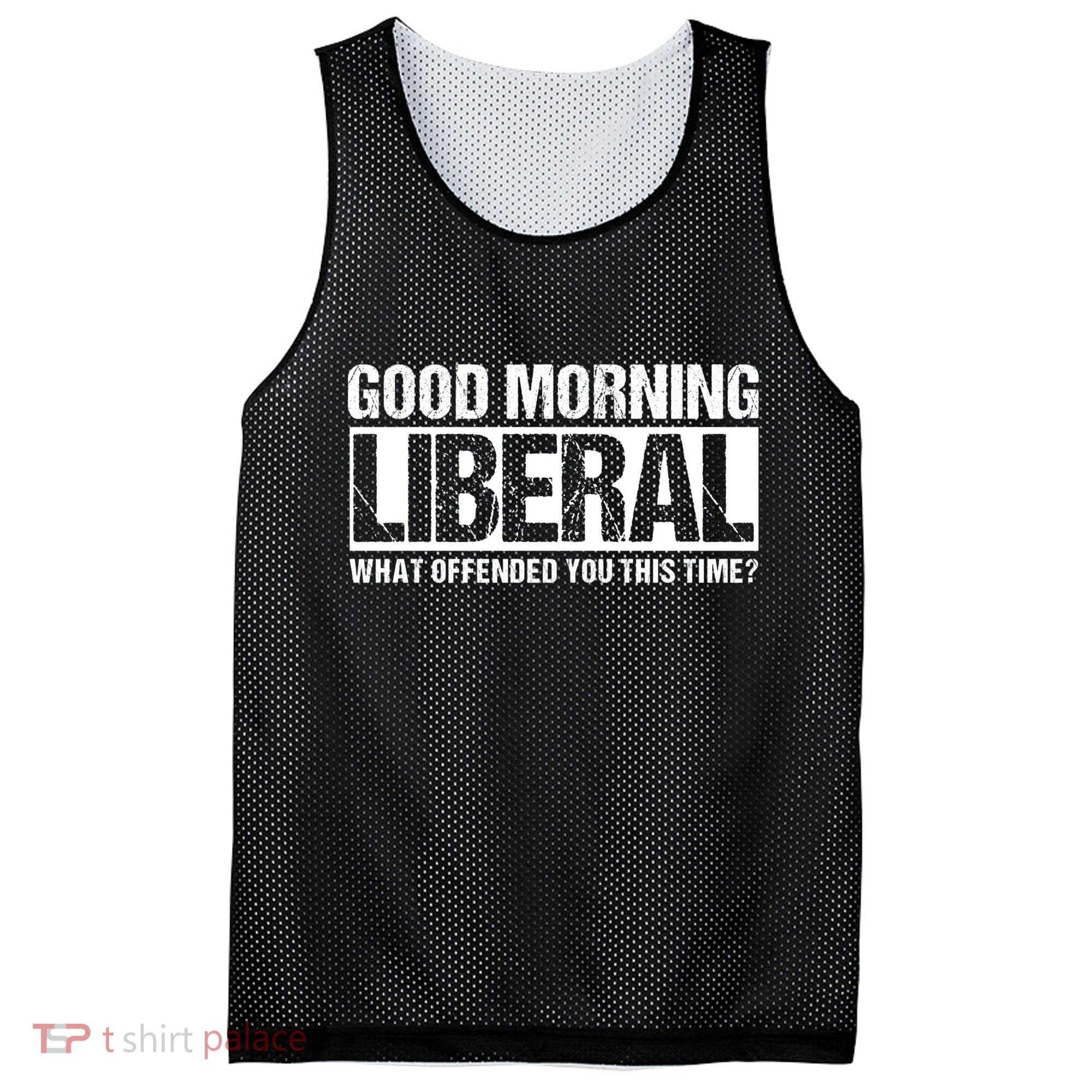 Good Morning Liberal What Offended You This Time? Anti Liberal Mesh Reversible Basketball Jersey Tank