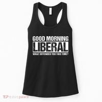 Good Morning Liberal What Offended You This Time? Anti Liberal Women's Tank Top thumb 0