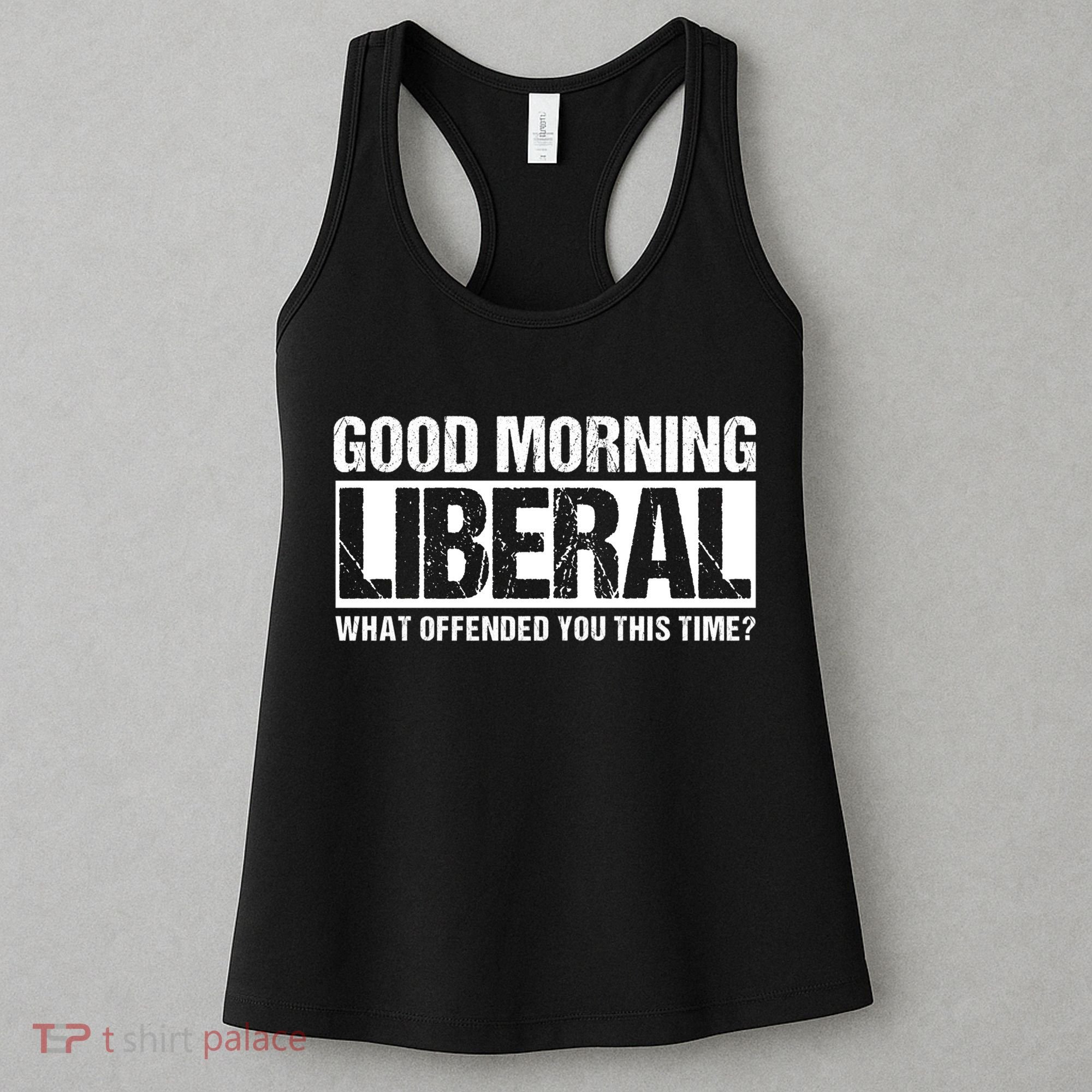 Good Morning Liberal What Offended You This Time? Anti Liberal Women's Tank Top