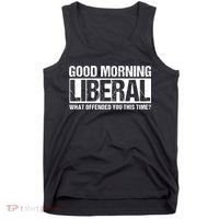 Good Morning Liberal What Offended You This Time? Anti Liberal Tank Top thumb 0