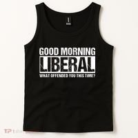 Good Morning Liberal What Offended You This Time? Anti Liberal Tank Top thumb 2