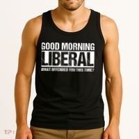 Good Morning Liberal What Offended You This Time? Anti Liberal Tank Top thumb 3