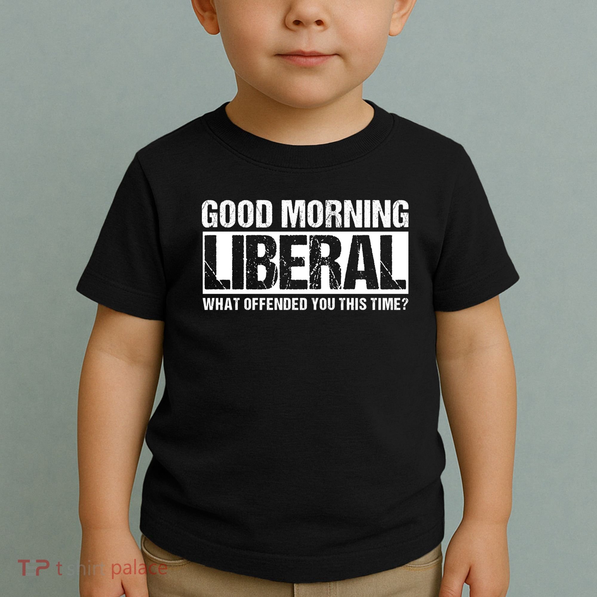 Good Morning Liberal What Offended You This Time? Anti Liberal Toddler T-Shirt
