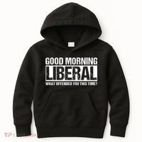 Good Morning Liberal What Offended You This Time? Anti Liberal Kids Hoodie thumb 0