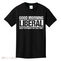 Good Morning Liberal What Offended You This Time? Anti Liberal Kids T-Shirt thumb 0