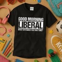 Good Morning Liberal What Offended You This Time? Anti Liberal Kids T-Shirt thumb 3