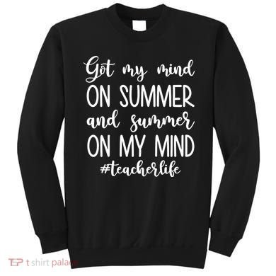 Got My Mind On Summer Teacher Life Sweatshirt