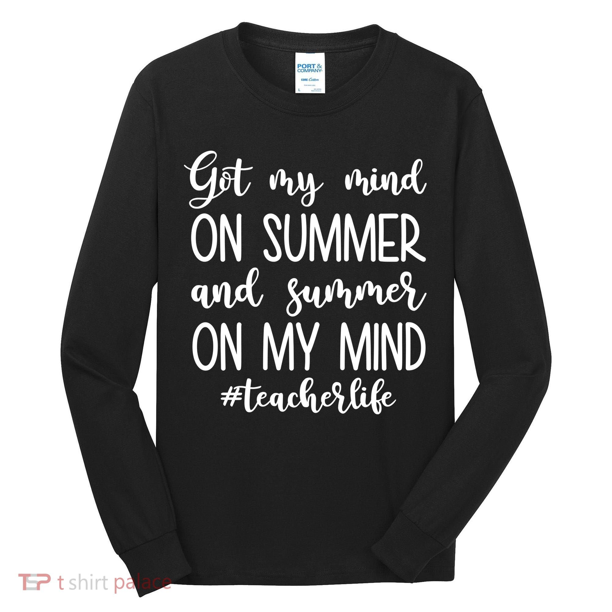 Got My Mind On Summer Teacher Life Tall Long Sleeve Shirt