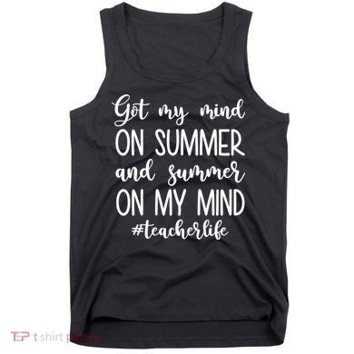 Got My Mind On Summer Teacher Life Tank Top