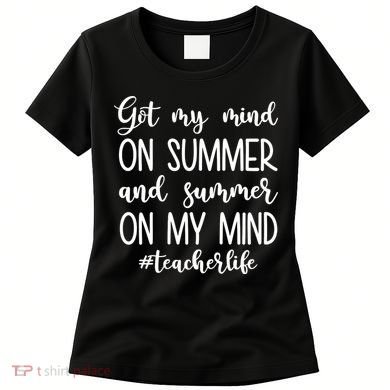 Got My Mind On Summer Teacher Life Women's T-Shirt