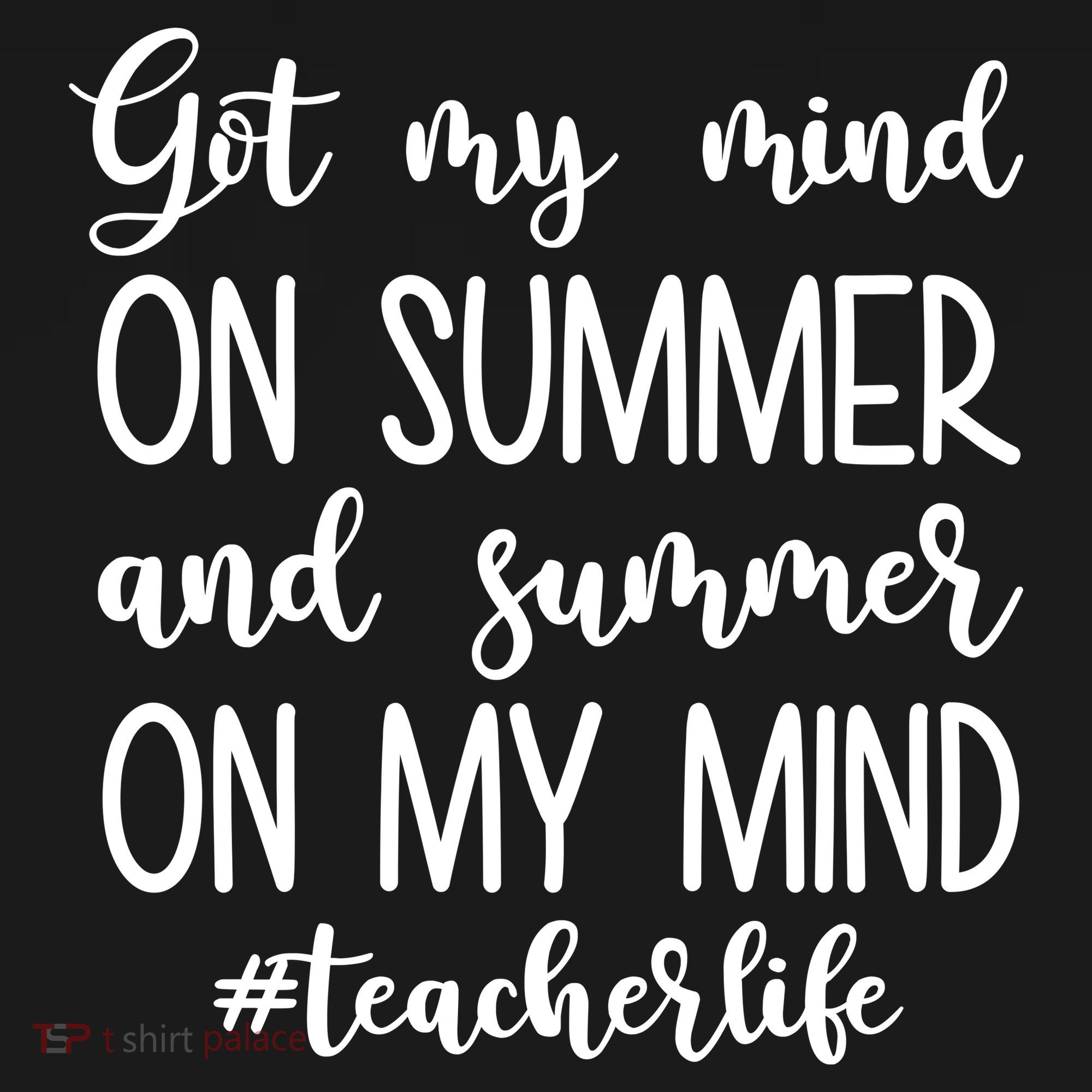 Got My Mind On Summer Teacher Life Women's T-Shirt